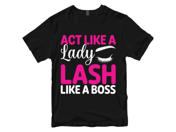 Act Like a Lady Lash Like a Boss T-Shirt