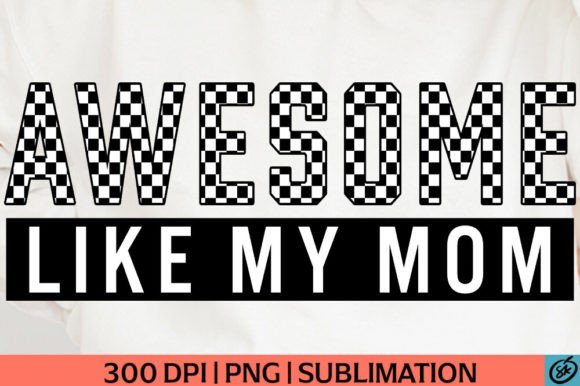 Awesome Like My Mom PNG Sublimation