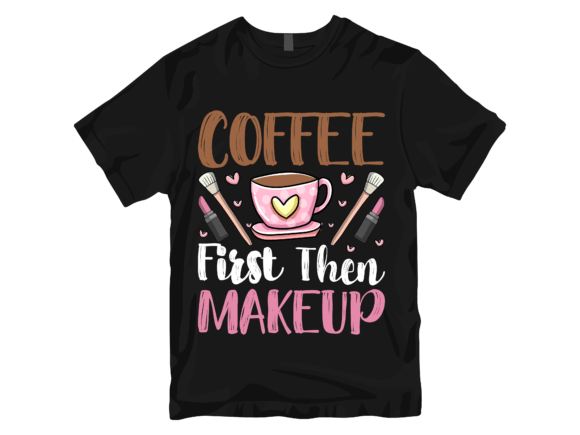 Coffee First Then Makeup T-Shirt Design