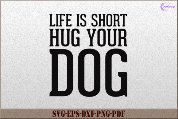 Life is Short Hug Your Dog SVG Cut File